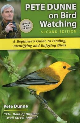 Pete Dunne on Bird Watching: A Beginner's Guide to Finding, Identifying and Enjoying Birds by Dunne, Pete