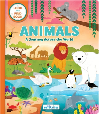 Animals: A Journey Across the World (Litte Detectives): A Look-And-Find Book by Laforest, Carine