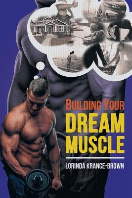 Building Your Dream Muscle by Krance-Brown, Lorinda