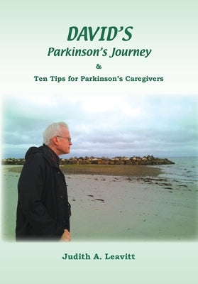 DAVID'S Parkinson's Journey: Ten Tips for Parkinson's Caregivers by Leavitt, Judith A.