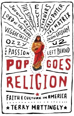 Pop Goes Religion: Faith in Popular Culture by Mattingly, Terry