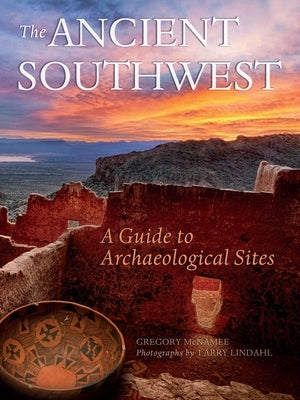 Ancient Southwest: A Guide to Archaelogical Sites by McNamee, Gregory