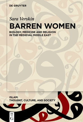Barren Women: Biology, Medicine and Religion in the Medieval Middle East by Verskin, Sara