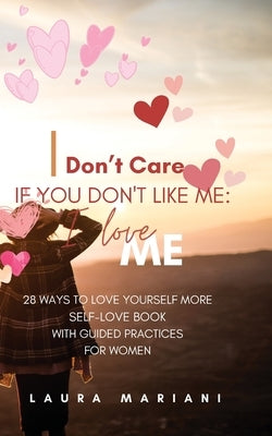 I don't care if you don't like me: A Self-love book with guided practices for women by Mariani, Laura
