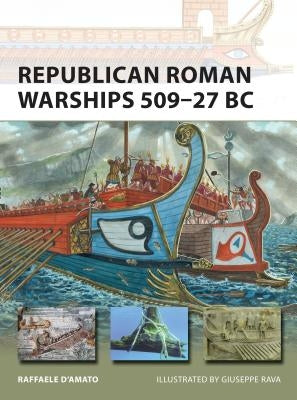 Republican Roman Warships 509-27 BC by D'Amato, Raffaele