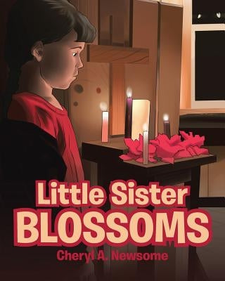 Little Sister Blossoms by Newsome, Cheryl a.