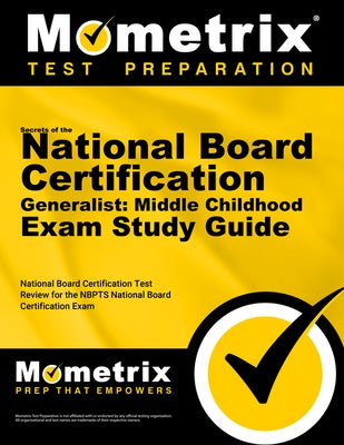 Secrets of the National Board Certification Generalist: Middle Childhood Exam Study Guide: National Board Certification Test Review for the NBPTS Nati by Mometrix Teacher Certification Test Team