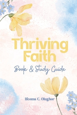 Thriving Faith: Book and Study Guide by Olughor, Ifeoma C.