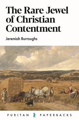 The Rare Jewel of Christian Contentment by Burroughs, Jeremiah