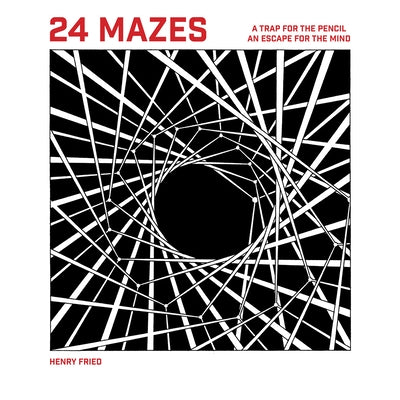24 Mazes: A Book of Artistic Puzzles by Fried, Henry