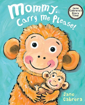Mommy, Carry Me Please! by Cabrera, Jane