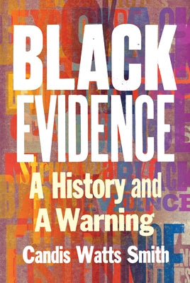 Black Evidence: A History and a Warning by Smith, Candis Watts