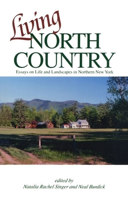 Living North Country: Essays on Life and Landscape in Northern New York by Singer, Natalia Rachel