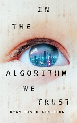 In the Algorithm We Trust by Ginsberg, Ryan David