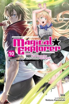 Magical Explorer, Vol. 10 (Light Novel): Reborn as a Side Character in a Fantasy Dating Sim Volume 10 by Iris