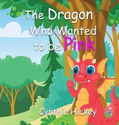 The Dragon Who Wanted to Be Pink by Hickey, Cynthia
