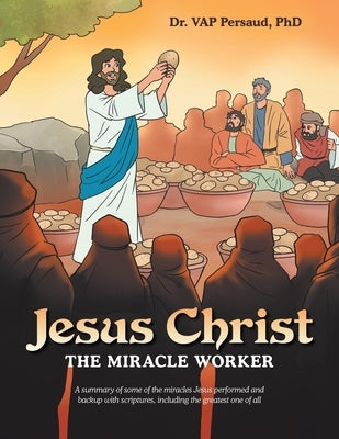 Jesus Christ: The Miracle Worker by Persaud, Vap
