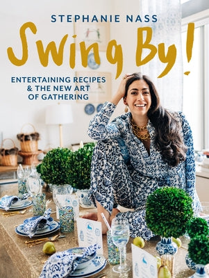 Swing By!: Entertaining Recipes and the New Art of Gathering by Nass, Stephanie