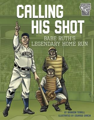 Calling His Shot: Babe Ruth's Legendary Home Run by Terrell, Brandon