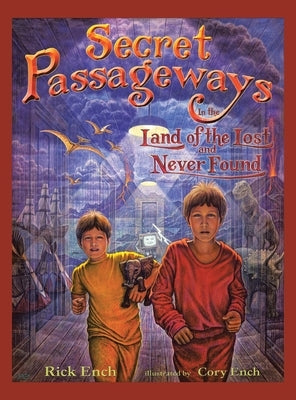 Secret Passageways: In the Land of the Lost and Never Found by Ench, Rick