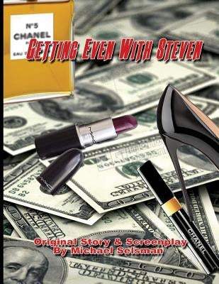 Getting Even With Steven by Selsman, Michael