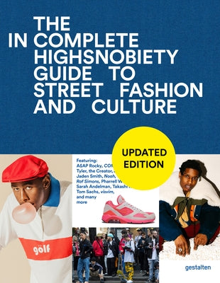 The Incomplete (Updated Edition): Highsnobiety Guide to Street Fashion and Culture by Gestalten