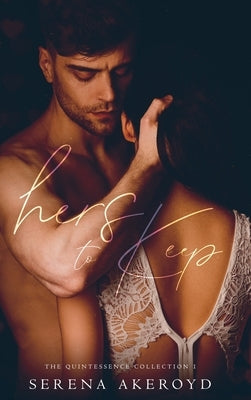 Hers To Keep (Quintessence: Why Choose Romance by Akeroyd, Serena