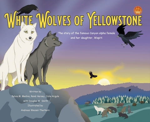 White Wolves of Yellowstone - HB Environmental Heroes by Medina, Sylvia M.