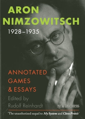 Aron Nimzowitsch 1928-1935: Annotated Games & Essays by Reinhardt, Rudolf
