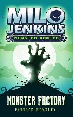 Monster Factory: Milo Jenkins: Monster Hunter by McNulty, Patrick