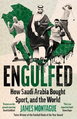 Engulfed: How Saudi Arabia Bought Sport, and the World by Montague, James