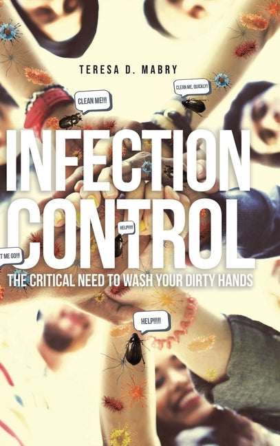 Infection Control: The Critical Need to Wash Your Dirty Hands by Mabry, Teresa D.