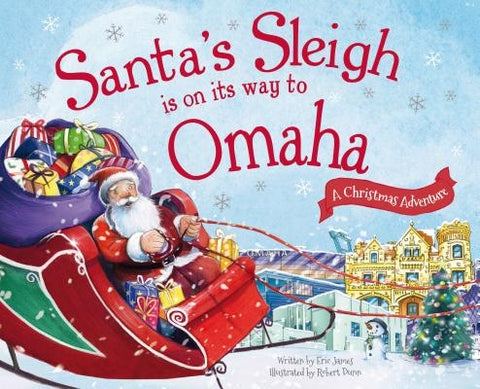 Santa's Sleigh Is on Its Way to Omaha: A Christmas Adventure by James, Eric
