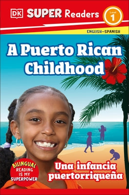 DK Super Readers Level 1 Bilingual a Puerto Rican Childhood - Una Infancia Puertorrique?a by DK
