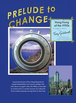 Prelude to Change, Hong Kong of the 1950s by Goldsmith, Tony