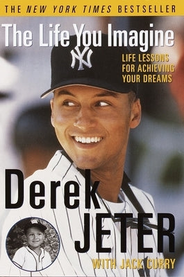 The Life You Imagine: Life Lessons for Achieving Your Dreams by Jeter, Derek