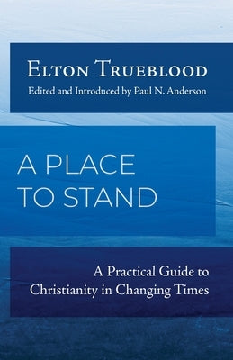 A Place to Stand: A Practical Guide to Christianity in Changing Times by Trueblood, D. Elton