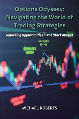 Options Odyssey: Unlocking Opportunities in the Stock Market by Roberts, Michael