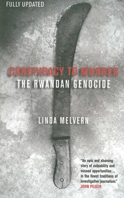 Conspiracy to Murder: The Rwandan Genocide by Melvern, Linda