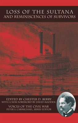 Loss of the Sultana and Reminiscences of Survivors by Berry, Chester D.