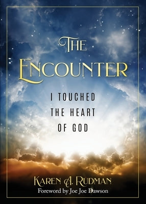 The Encounter: I Touched The Heart Of God by Rudman, Karen A.