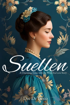 Suellen: A Charming, Gone with the Wind Era Love Story by DeTarsio, Dee