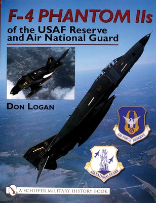 F-4 Phantom IIS of the USAF Reserve and Air National Guard by Logan, Don