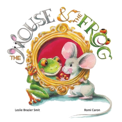 The Mouse & The Frog by Smit, Leslie Brazier