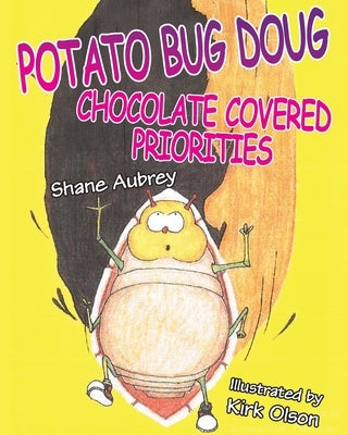 Potato Bug Doug - Chocolate Covered Priorities by Aubrey, Shane