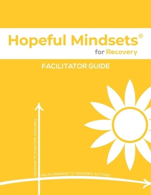 Hopeful Mindsets for Recovery Facilitator Guide by Goetzke