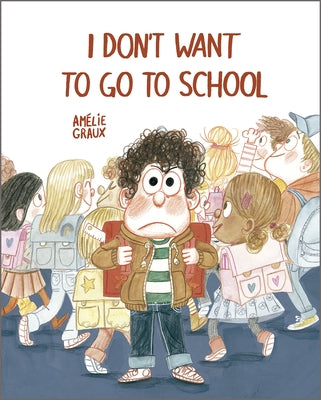 I Don't Want to Go to School by Graux, AmÃ©lie