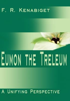 Eumon the Treleum: A Unifying Perspective by Kenabiget, F. R.