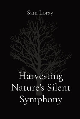 Harvesting Nature's Silent Symphony by Loray, Sam