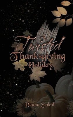 A Twisted Thanksgiving Holiday by Soleil, Deann
